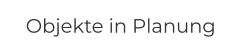 Objekte in Planung